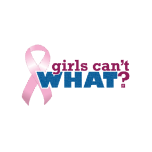 Girls Can't WHAT? Pink Ribbon