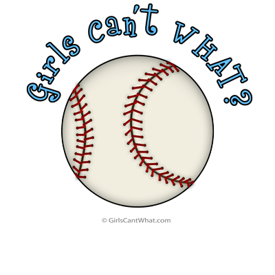 Girls Can't WHAT? Baseball Gifts for Girls