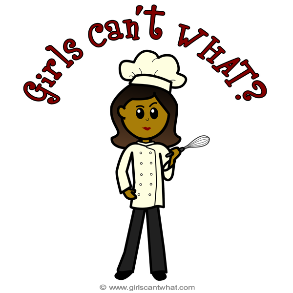 Girls Can't WHAT? Chef