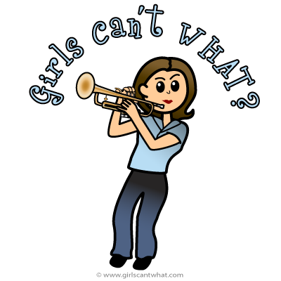 Girls Can't WHAT? Trumpet Player