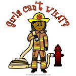 Girls Cant WHAT? Fire Fighter