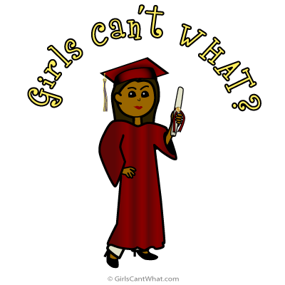 Girls Can’t WHAT? Graduate