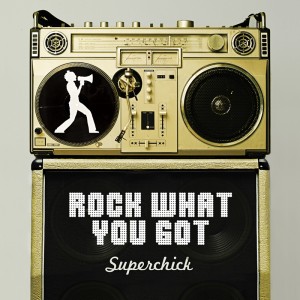 Superchick - Rock What You Got