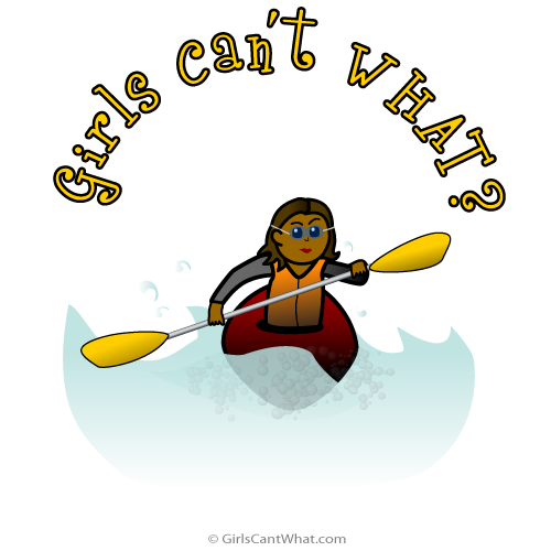 Girls Can't WHAT? Kayaking