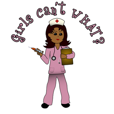 Girls Can't WHAT? Nurse