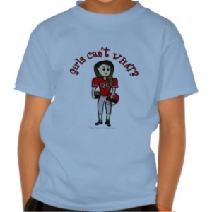 Girls Can't WHAT? Football Shirt