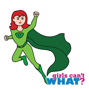 Girls Can't WHAT? Superhero