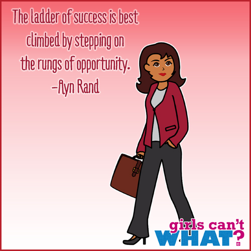 The ladder of success is best climbed by stepping on the rungs of opportunity. Ayn Rand